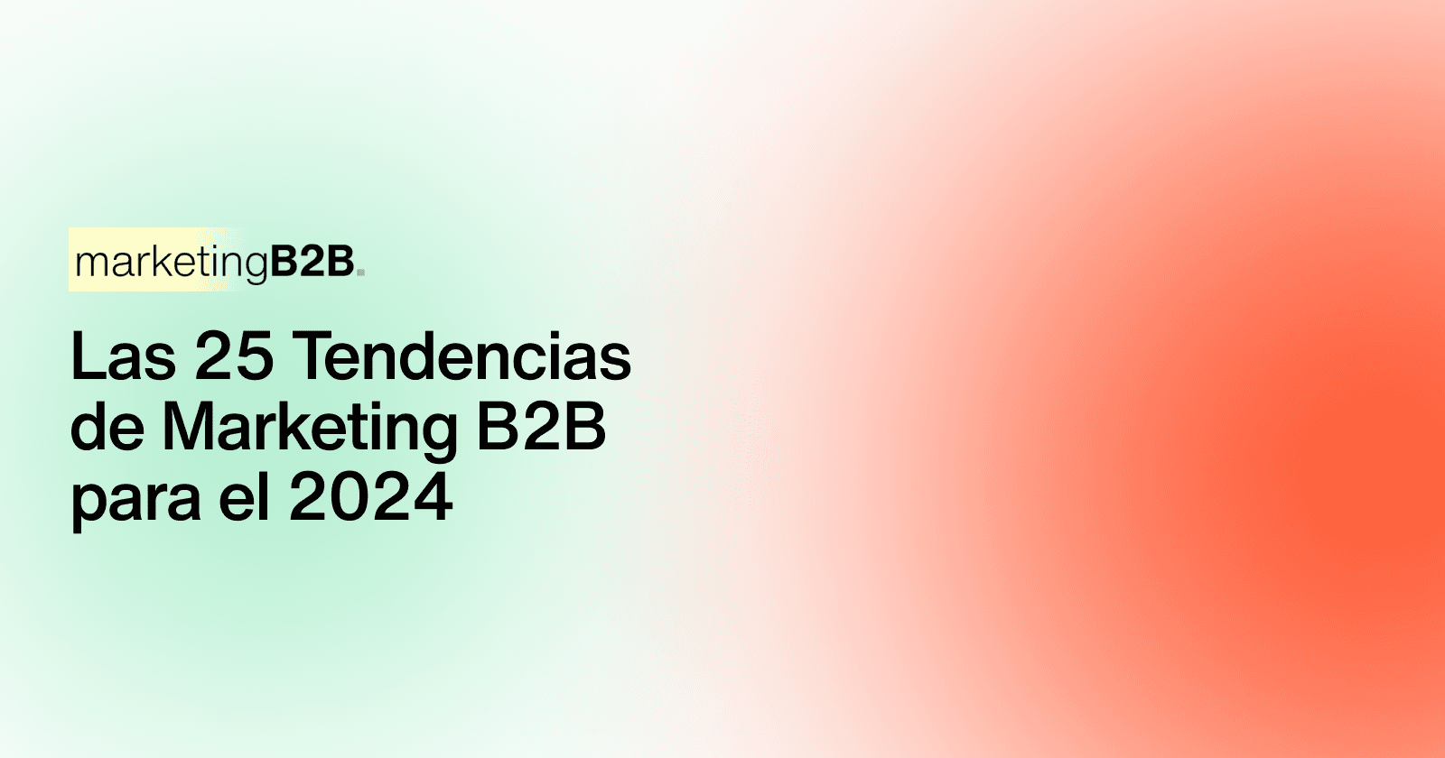 Las 25 Tendencias de Marketing B2B para el 2024: Estrategias Avanzadas de SEO para un Posicionamiento Ágil